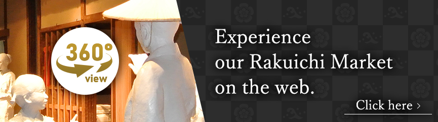 Experience our Rakuichi Market on the web.