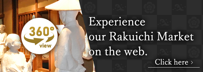 Experience our Rakuichi Market on the web.